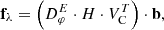 $$ \begin{aligned} \mathbf{f }_{\lambda } = \left({D}_\varphi ^E \cdot {H} \cdot V_{\rm C}^T\right) \cdot \mathbf b , \end{aligned} $$