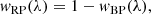 $$ \begin{aligned} { w}_{\rm RP}(\lambda ) = 1 - { w}_{\rm BP}(\lambda ), \end{aligned} $$