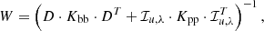 $$ \begin{aligned} W = \left({D} \cdot {K}_{\rm bb} \cdot {D}^T + \mathcal{I} _{u,\lambda } \cdot {K}_{\rm pp} \cdot \mathcal{I} _{u,\lambda }^T\right)^{-1} , \end{aligned} $$