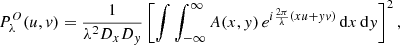$$ \begin{aligned} P^O_\lambda (u, { v}) = \frac{1}{\lambda ^2 D_x D_{ y}} \left[\int \int _{-\infty }^{\infty } A(x,{ y}) \,e^{i \frac{2 \pi }{\lambda }(xu + yv)} \, \mathrm{d}x \, \mathrm{d}{ y}\right]^2, \end{aligned} $$