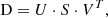 $$ \begin{aligned} \mathrm{D} = U\cdot S\cdot V^T, \end{aligned} $$