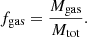Mathematical equation: $$ \begin{aligned} f_{\rm gas} = \frac{M_{\rm gas}}{M_{\rm tot}}. \end{aligned} $$