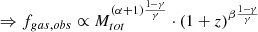 Mathematical equation: $$ \begin{aligned} \Rightarrow f_{gas, obs} \propto M_{tot}^{(\alpha +1)\frac{1-\gamma }{\gamma }}\cdot (1+z)^{\beta \frac{1-\gamma }{\gamma }} \end{aligned} $$