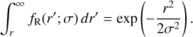 $ \int_r^\infty {{f_{\rm{R}}}\left( {r';\sigma } \right)dr' = \exp \left( { - {{{r^2}} \over {2{\sigma ^2}}}} \right).} $