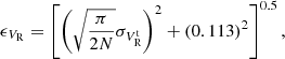 $$ \begin{aligned} \epsilon _{V_{\rm R}} = \left[\left(\sqrt{{\pi }\over {2N}} \sigma _{V_{\rm R}^\mathrm{t}}\right)^2 + (0.113)^2\right]^{0.5}, \end{aligned} $$