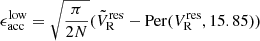 $$ \begin{aligned}&\epsilon _{\rm acc}^\mathrm{low} = \sqrt{{\pi }\over {2N}} (\tilde{V}_{\rm R}^\mathrm{res} - \mathrm{Per}(V_{\rm R}^\mathrm{res}, 15.85)) \end{aligned} $$