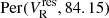 $ \mathrm{Per}(V_{\mathrm{R}}^{\mathrm{res}}, 84.15) $