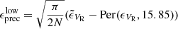$$ \begin{aligned}&\epsilon _{\rm prec}^\mathrm{low} = \sqrt{{\pi }\over {2N}} (\tilde{\epsilon }_{V_{\rm R}} - \mathrm{Per}(\epsilon _{V_{\rm R}}, 15.85)) \end{aligned} $$