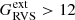 $ G_{\mathrm{RVS}}^{\mathrm{ext}} > 12 $