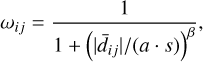 ${\omega _{ij}} = {1 \over {1 + {{\left( {{{\left| {{{\bar d}_{ij}}} \right|} \mathord{\left/ {\vphantom {{\left| {{{\bar d}_{ij}}} \right|} {\left( {a \cdot s} \right)}}} \right. \kern-\nulldelimiterspace} {\left( {a \cdot s} \right)}}} \right)}^\beta }}},$