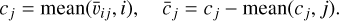 ${c_j} = {\rm{mean}}\left( {{{\bar \upsilon }_{ij}},i} \right),\quad {\bar c_j} = {c_j} - {\rm{mean}}\left( {{c_j},j} \right).$