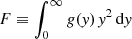 Mathematical equation: $ F\equiv \int_{0}^{\infty}g(\mathit{y})\,\mathit{y}^2\,\mathrm{d}\mathit{y} $
