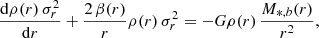 Mathematical equation: $$ \begin{aligned} {\mathrm{d}\rho (r)\,\sigma ^{2}_{r}\over \mathrm{d}r}+{2\,\beta (r)\over r}\rho (r)\,\sigma ^{2}_{r}=-G\rho (r)\,{M_{*,b}(r)\over r^{2}} ,\end{aligned} $$