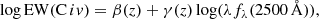 $$ \begin{aligned} {\log \mathrm{EW}(\mathrm{C}\,iv ) = \beta (z) + \gamma (z)\log (\lambda {f_\lambda }(2500\,{\AA }))}, \end{aligned} $$