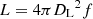 $ L = 4\pi {D_{\rm L}}^2f $