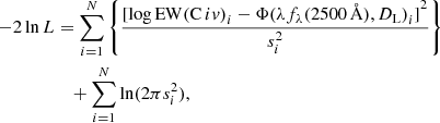 $$ \begin{aligned} - 2\ln L&= \sum \limits _{i = 1}^N {\left\{ {\frac{{{{[\log \mathrm{EW}{{(\mathrm{C}\,iv )}_i} - \Phi {{(\lambda {f_\lambda }(2500\,{\AA }),{D_{\rm L}})}_i}]}^2}}}{{s_i^2}}} \right\} } \nonumber \\&\quad + \sum \limits _{i = 1}^N {\ln (2\pi s_i^2)}, \end{aligned} $$
