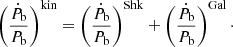 $$ \begin{aligned} \left(\frac{\dot{P}_{\rm b}}{P_{\rm b}} \right)^\mathrm{kin} = \left(\frac{\dot{P}_{\rm b}}{{P}_{\rm b}} \right)^\mathrm{Shk} + \left(\frac{\dot{P}_{\rm b}}{{P}_{\rm b}} \right)^\mathrm{Gal}\cdot \end{aligned} $$