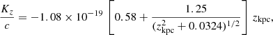 $$ \begin{aligned} \frac{K_z}{c} = -1.08 \times 10^{-19} \, \left[0.58 + \frac{1.25}{(z_{\rm kpc}^2 + 0.0324)^{1/2}}\right]\,z_{\rm kpc}, \end{aligned} $$