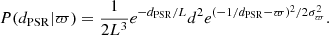 $$ \begin{aligned} P(d_{\rm PSR} | \varpi ) = \frac{1}{2L^3}e^{-d_{\rm PSR}/L}d^2e^{(-1/d_{\rm PSR} -\varpi )^2/2\sigma _{\varpi }^2}. \end{aligned} $$