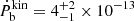 $ \dot{P}_{\mathrm{b}}^{\mathrm{kin}} = 4^{+2}_{-1} \times 10^{-13} $