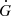$ \dot{G} $