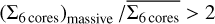 ${{{{\left( {{{\rm{\Sigma }}_{6\,{\rm{cores}}}}} \right)}_{{\rm{massive}}}}} \mathord{\left/ {\vphantom {{{{\left( {{{\rm{\Sigma }}_{6\,{\rm{cores}}}}} \right)}_{{\rm{massive}}}}} {{{{\rm{\bar \Sigma }}}_{6\,{\rm{cores}}}} > 2}}} \right. \kern-\nulldelimiterspace} {{{{\rm{\bar \Sigma }}}_{6\,{\rm{cores}}}} > 2}}$
