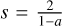 $s = {2 \over {1 - a}}$