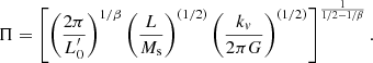 $$ \begin{aligned} \Pi = \left[\left(\frac{2\pi }{L^\prime _0}\right)^{1/\beta } \left(\frac{L}{M_{\rm s}}\right)^{(1/2)} \left(\frac{k_v}{2\pi G} \right)^{(1/2)}\right]^{\frac{1}{1/2-1/\beta }}. \end{aligned} $$