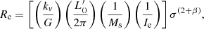 $$ \begin{aligned} R_{\rm e} = \left[\left(\frac{k_v}{G}\right)\left(\frac{L^\prime _0}{2\pi }\right) \left(\frac{1}{M_{\rm s}}\right) \left(\frac{1}{I_{\rm e}}\right)\right] \sigma ^{(2+\beta )}, \end{aligned} $$