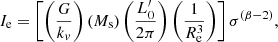 $$ \begin{aligned} I_{\rm e} = \left[\left(\frac{G}{k_v}\right)\left(M_{\rm s}\right) \left(\frac{L^\prime _0}{2\pi }\right) \left(\frac{1}{R^3_{\rm e}}\right)\right] \sigma ^{(\beta -2)}, \end{aligned} $$