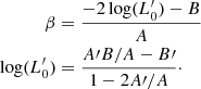 $$ \begin{aligned} \begin{aligned} \beta&= \frac{-2\log (L^\prime _0) - B}{A} \\ \log (L^\prime _0)&= \frac{A\prime B/A - B\prime }{1-2A\prime /A}\cdot \end{aligned} \end{aligned} $$