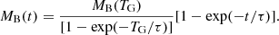 $$ \begin{aligned} {M_{\rm B}(t) = {\frac{M_{\rm B}(T_{\rm G})}{[1-\exp (-T_{\rm G}/\tau )]}} [1 - \exp (-t/\tau )]}. \end{aligned} $$