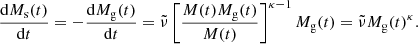 $$ \begin{aligned} \frac{\mathrm{d} M_{\rm s} (t)}{\mathrm{d}t} = -\frac{\mathrm{d} M_{\rm g} (t)}{\mathrm{d}t} = \tilde{\nu } \left[\frac{M(t) M_{\rm g}(t)}{M(t)}\right]^{\kappa -1} M_{\rm g} (t) = \tilde{\nu } M_{\rm g}(t)^{\kappa }. \end{aligned} $$