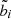 $ \tilde{b}_{i} $