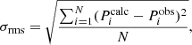 Mathematical equation: $$ \begin{aligned} \sigma _\mathrm {rms} = \sqrt{\frac{\sum _{i=1}^{N} (P_i^{\mathrm{calc} } - P_i^{\mathrm{obs} })^2}{N}}, \end{aligned} $$