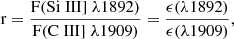 Mathematical equation: $$ \begin{aligned} \mathrm {r} = \frac{\mathrm{F}(\mathrm {Si\;III}]\; \lambda 1892)}{\mathrm{F}(\mathrm {C\; III}]\; \mathrm {\lambda } 1909)} = \frac{\epsilon (\lambda 1892)}{\epsilon (\lambda 1909)}, \end{aligned} $$