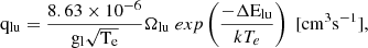Mathematical equation: $$ \mathrm {q_{lu}} = \frac{8.63\times 10^{-6}}{\mathrm{g}_{\rm l} \sqrt{\mathrm{{T_{e}}}}} \mathrm {\Omega _{lu}}\; exp\left(\frac{- \mathrm {\Delta E_{lu}}}{k T_{e}} \right) \;[\mathrm {cm^{3}s^{-1}}], $$