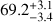 $69.2_{ - 3.4}^{ + 3.1}$