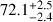 $72.1_{ - 2.4}^{ + 2.5}$