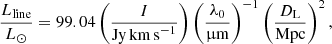 $$ \begin{aligned} \dfrac{L_{\rm line}}{{L}_\odot } = 99.04 \left(\dfrac{ I}{\mathrm{Jy\,km\,s}^{-1}}\right) \left(\dfrac{\lambda _0}{\upmu \mathrm{m}}\right)^{-1} \left(\dfrac{D_{\rm L}}{\mathrm{Mpc}} \right)^2 ,\ \end{aligned} $$