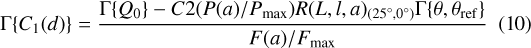 ${\rm{\Gamma }}\left\{ {{C_1}\left( d \right)} \right\} = {{{{{\rm{\Gamma }}\left\{ {{Q_0}} \right\} - C2\left( {P\left( \alpha \right)} \right.} \mathord{\left/ {\vphantom {{{\rm{\Gamma }}\left\{ {{Q_0}} \right\} - C2\left( {P\left( \alpha \right)} \right.} {\left. {{P_{\max }}} \right)R{{\left( {L,l,a} \right)}_{\left( {{{25}^^\circ },{0^^\circ }} \right)}}{\rm{\Gamma }}\left\{ {\theta ,{\theta _{{\rm{ref}}}}} \right\}}}} \right. \kern-\nulldelimiterspace} {\left. {{P_{\max }}} \right)R{{\left( {L,l,a} \right)}_{\left( {{{25}^^\circ },{0^^\circ }} \right)}}{\rm{\Gamma }}\left\{ {\theta ,{\theta _{{\rm{ref}}}}} \right\}}}} \over {{{F\left( a \right)} \mathord{\left/ {\vphantom {{F\left( a \right)} {{F_{\max }}}}} \right. \kern-\nulldelimiterspace} {{F_{\max }}}}}}$