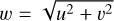 $w = \sqrt {{u^2} + {\upsilon ^2}} $