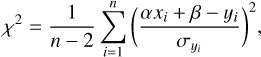${\chi ^2} = {1 \over {n - 2}}\,{\sum\limits_{i = 1}^n {\left( {{{\alpha {x_i} + \beta - {y_i}} \over {{\sigma _{{y_i}}}}}} \right)} ^2},$
