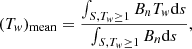 $$ \begin{aligned} (T_w)_{\rm mean} = \frac{\int _{S, T_w \ge 1} B_n T_w \mathrm{d}s}{\int _{S, T_w \ge 1} B_n \mathrm{d}s}, \end{aligned} $$