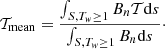 $$ \begin{aligned} \mathcal{T} _{\rm mean}= \frac{\int _{S, T_w \ge 1} B_n \mathcal{T} \mathrm{d}s}{\int _{S, T_w \ge 1} B_n \mathrm{d}s}\cdot \end{aligned} $$