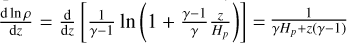 ${{{\rm{d}}\,{\rm{ln}}\,\rho } \over {{\rm{d}}z}} = {{\rm{d}} \over {{\rm{d}}z}}\left[ {{1 \over {\gamma - 1}}\ln \,\left( {1 + {{\gamma - 1} \over \gamma }{z \over {{H_p}}}} \right)} \right] = {1 \over {\gamma {H_p} + z\left( {\gamma - 1} \right)}}$