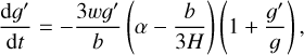 $ {{{\rm{d}}g'} \over {{\rm{d}}t}} = - {{3wg'} \over b}\,\left( {\alpha - {b \over {3H}}} \right)\,\left( {1 + {{g'} \over g}} \right), $