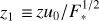 ${z_1} \equiv {{z{u_0}} \mathord{\left/ {\vphantom {{z{u_0}} {F_ * ^{{1 \mathord{\left/ {\vphantom {1 2}} \right. \kern-\nulldelimiterspace} 2}}}}} \right. \kern-\nulldelimiterspace} {F_ * ^{{1 \mathord{\left/ {\vphantom {1 2}} \right. \kern-\nulldelimiterspace} 2}}}}$