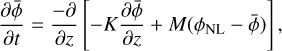 $ {{\partial \bar \phi } \over {\partial t}} = {{ - \partial } \over {\partial z}}\,\left[ { - K{{\partial \bar \phi } \over {\partial z}} + M\left( {{\phi _{{\rm{NL}}}} - \bar \phi } \right)} \right], $