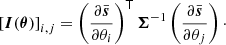 Mathematical equation: $$ \begin{aligned} \left[\boldsymbol{I}(\boldsymbol{\theta })\right]_{i,j} = \left(\frac{\partial \bar{\boldsymbol{s}}}{\partial \theta _i}\right)^\mathsf{T } \boldsymbol{\Sigma }^{-1} \left(\frac{\partial \bar{\boldsymbol{s}}}{\partial \theta _j}\right)\cdot \end{aligned} $$